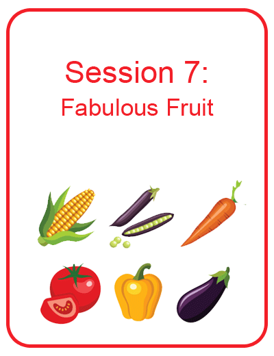 Session 7: Fabulous Fruit